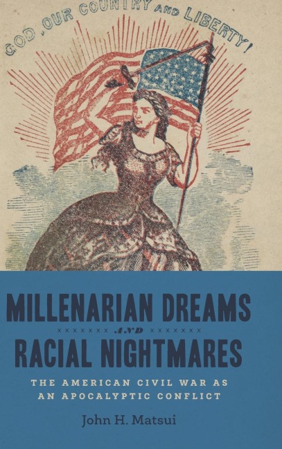 Millenarian Dreams and Racial Nightmares: The American Civil War as an Apocalyptic Conflict