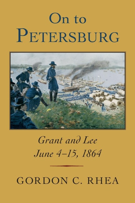 On to Petersburg: Grant and Lee, June 4-15, 1864