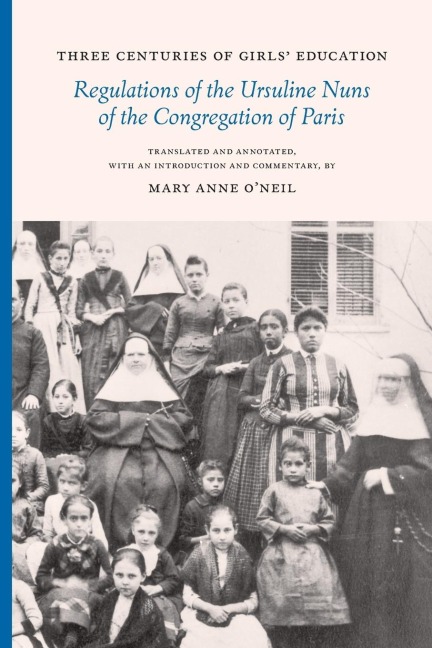 Three Centuries of Girls' Education: Regulations of the Ursuline Nuns of the Congregation of Paris