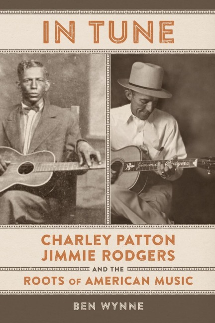 In Tune: Charley Patton, Jimmie Rodgers, and the Roots of American Music