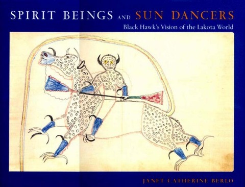 Spirit Beings and Sun Dancers: Black Hawks Vision of the Lakota World