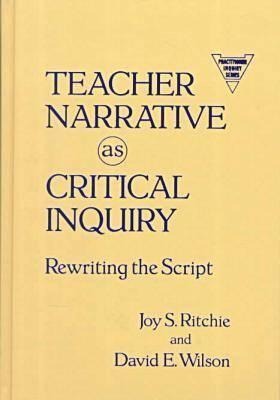 Teacher Narrative as Critical Inquiry: Rewriting the Script