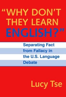 Why Dont They Learn English Separating Fact from Fallacy in the U.S. Language Debate