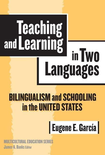 Teaching and Learning in Two Languages: Bilingualism & Schooling in the United States