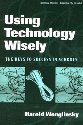 Using Technology Wisely: The Keys to Success in Schools