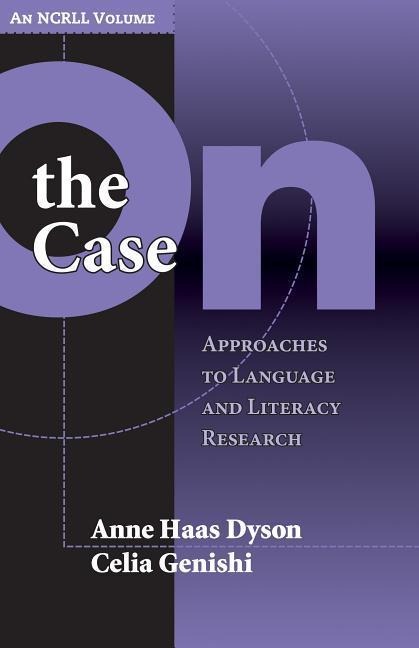 On the Case: Approaches to Language and Literacy Research (an Ncrll Volume)