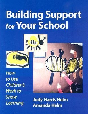 Building Support for Your School: How to Use Childrens Work to Show Learning