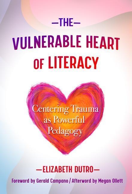 The Vulnerable Heart of Literacy: Centering Trauma as Powerful Pedagogy