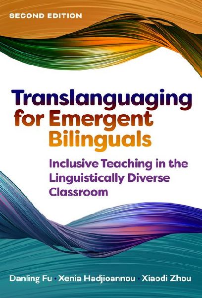 Translanguaging for Emergent Bilinguals: Inclusive Teaching in the Linguistically Diverse Classroom