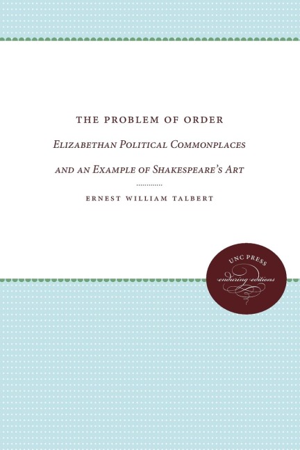 The Problem of Order: Elizabethan Political Commonplaces and an Example of Shakespeares Art
