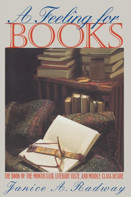 A Feeling for Books: The Book-of-the-Month Club, Literary Taste, and Middle-Class Desire