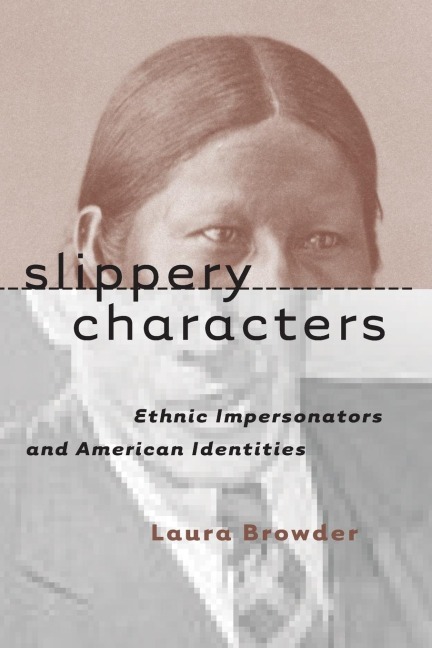 Slippery Characters: Ethnic Impersonators and American Identities