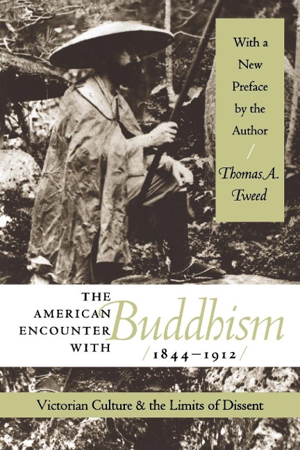 The American Encounter with Buddhism 1844-1912: Victorian Culture & the Limits of Dissent