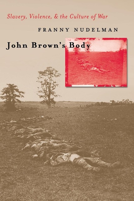 John Browns Body: Slavery, Violence, and the Culture of War