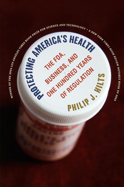 Protecting Americas Health: The FDA, Business, and One Hundred Years of Regulation