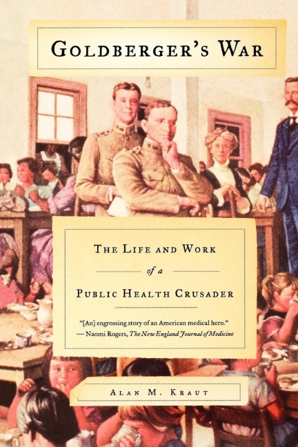 Goldbergers War: The Life and Work of a Public Health Crusader