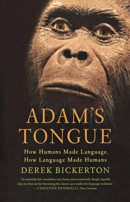 Adams Tongue: How Humans Made Language, How Language Made Humans