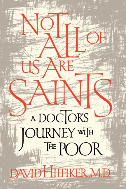 Not All of Us Are Saints: A Doctors Journey with the Poor