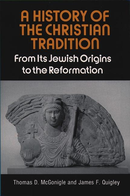 A History of the Christian Tradition, Vol. I: From Its Jewish Origins to the Reformation