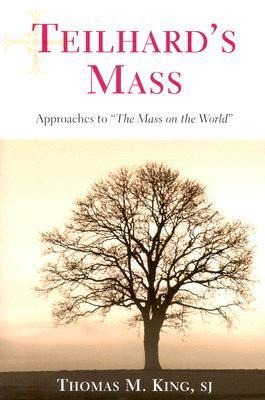 Teilhards Mass: Approaches to the Mass on the World