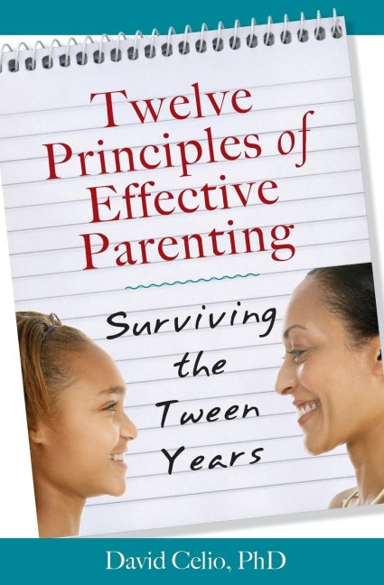 Twelve Principles of Effective Parenting: Surviving the Tween Years
