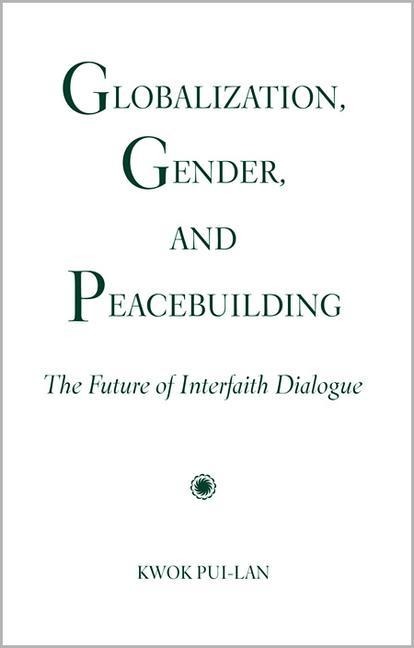 Globalization, Gender, and Peacebuilding: The Future of Interfaith Dialogue