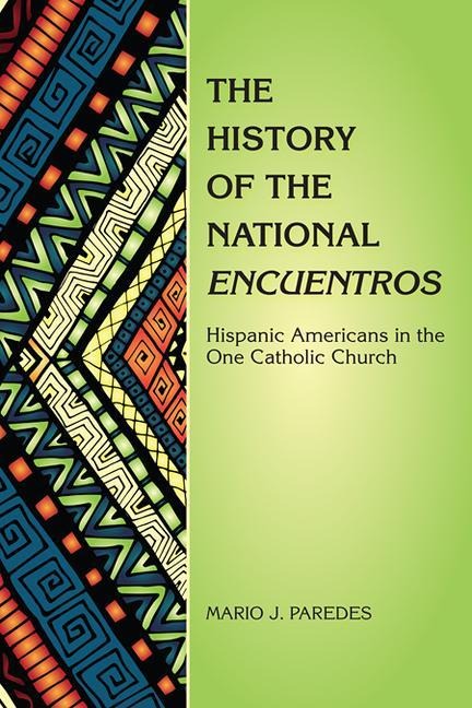 The History of the National Encuentros: Hispanic Americans in the One Catholic Church