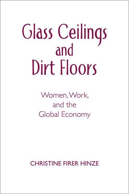 Glass Ceilings and Dirt Floors: Women, Work, and the Global Economy