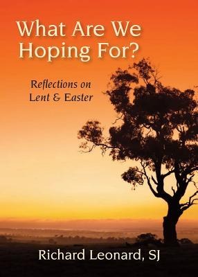 What Are We Hoping For?: Reflections on Lent and Easter