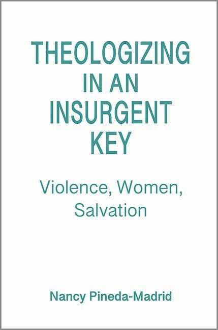 Theologizing in an Insurgent Key: Violence, Women, Salvation