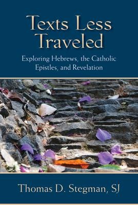 Texts Less Traveled: Exploring Hebrews, the Catholic Epistles, and Revelation
