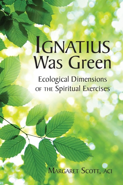 Ignatius Was Green: Ecological Dimensions of the Spiritual Exercises