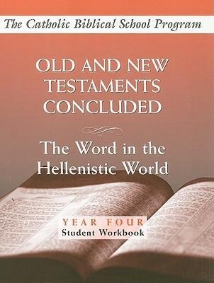 Old and New Testaments Concluded: (Year Four, Student Workbook): The Word in the Hellenistic World