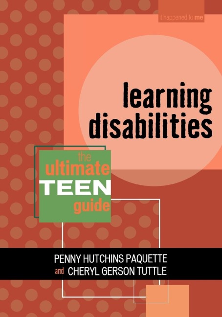 Learning Disabilities: The Ultimate Teen Guide