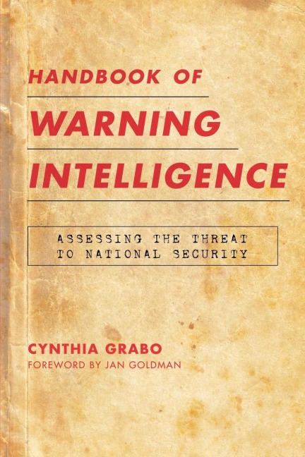 Handbook of Warning Intelligence: Assessing the Threat to National Security