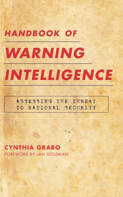 Handbook of Warning Intelligence: Assessing the Threat to National Security