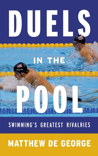 Duels in the Pool: Swimmings Greatest Rivalries