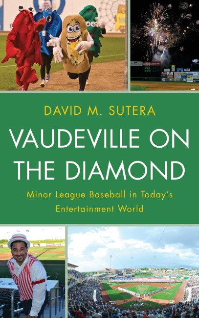 Vaudeville on the Diamond: Minor League Baseball in Todays Entertainment World