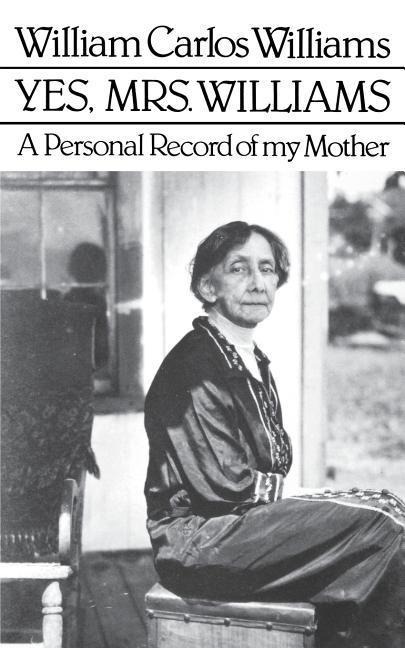 Yes, Mrs. Williams: Poets Portrait of His Mother