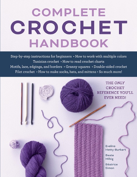 Complete Crochet Handbook: The Only Crochet Reference Youll Ever Need