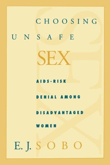 Choosing Unsafe Sex AIDS-risk Denial Among Disadvantaged Women
