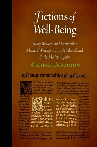 Fictions of Well-Being: Sickly Readers and Vernacular Medical Writing in Late Medieval and Early Modern Spain