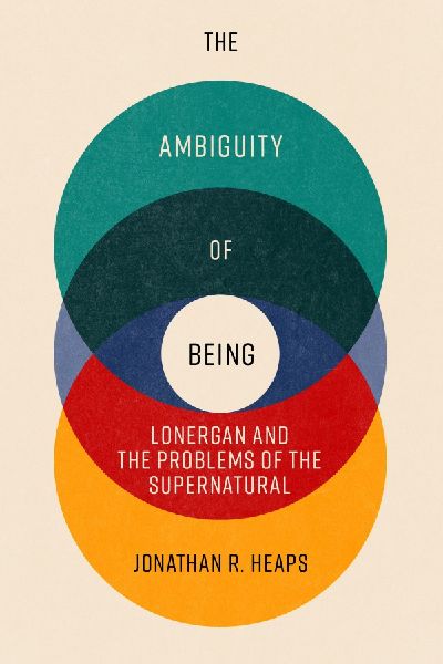 The Ambiguity of Being: Lonergan and the Problems of the Supernatural