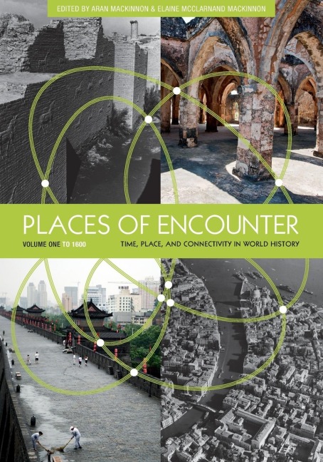Places of Encounter, Volume 1: Time, Place, and Connectivity in World History, Volume One: To 1600