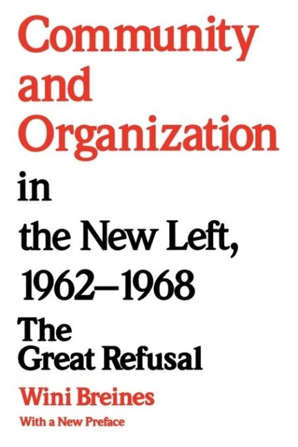 Community and Organization in the New Left, 1962-1968: The Great Refusal