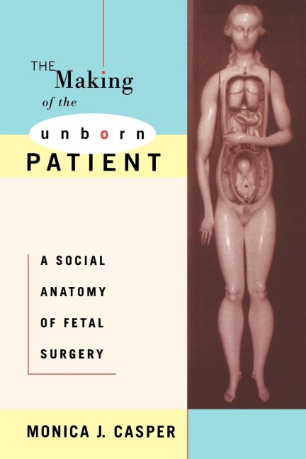 The Making of the Unborn Patient: A Social Anatomy of Fetal Surgery