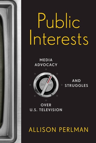 Public Interests Media Advocacy and Struggles Over U.S. Television