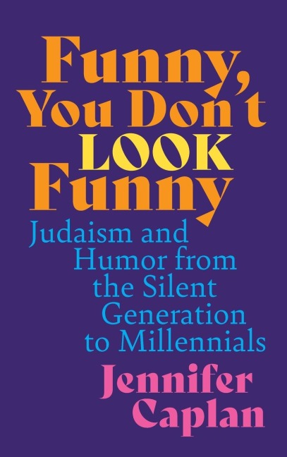 Funny, You Dont Look Funny: Judaism and Humor from the Silent Generation to Millennials