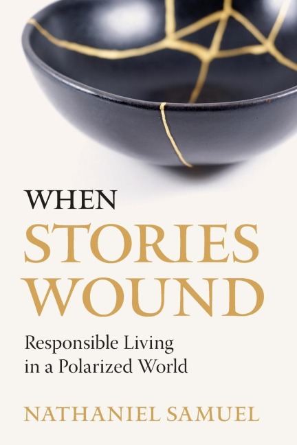 When Stories Wound: Responsible Living in a Polarized World
