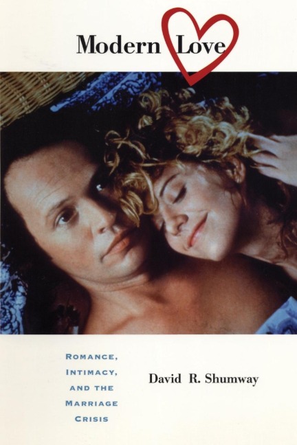Modern Love: Romance, Intimacy, and the Marriage Crisis